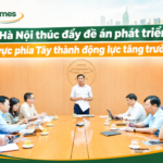 Hà Nội thúc đẩy đề án phát triển khu vực phía Tây thành động lực tăng trưởng mới
